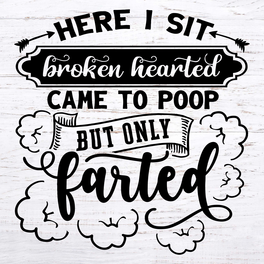 Here I Sit Broken Hearted Came to Poop But Only Farted Sign - Hilarious Bathroom Humor